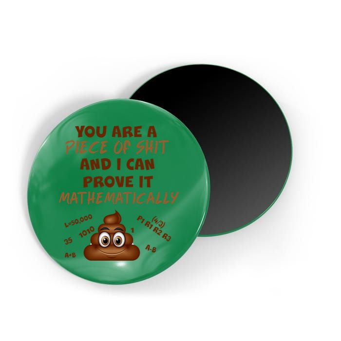 You're A Piece Of Shit And I Can Prove It Mathematically Magnet