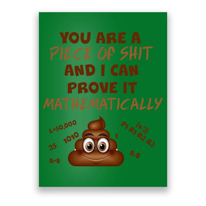 You're A Piece Of Shit And I Can Prove It Mathematically Poster