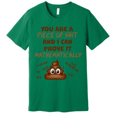 You're A Piece Of Shit And I Can Prove It Mathematically Premium T-Shirt