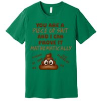 You're A Piece Of Shit And I Can Prove It Mathematically Premium T-Shirt