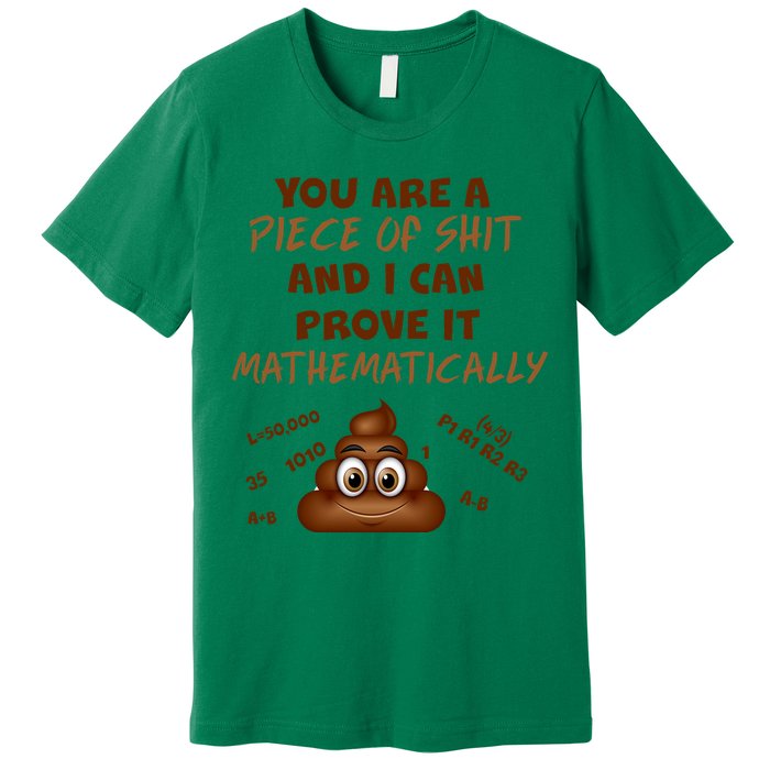 You're A Piece Of Shit And I Can Prove It Mathematically Premium T-Shirt
