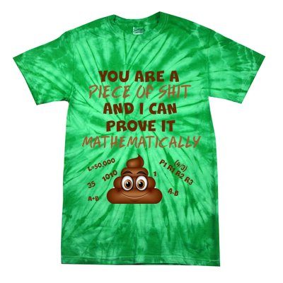 You're A Piece Of Shit And I Can Prove It Mathematically Tie-Dye T-Shirt