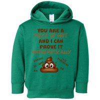 You're A Piece Of Shit And I Can Prove It Mathematically Toddler Hoodie