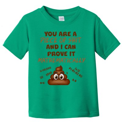 You're A Piece Of Shit And I Can Prove It Mathematically Toddler T-Shirt