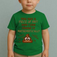 You're A Piece Of Shit And I Can Prove It Mathematically Toddler T-Shirt