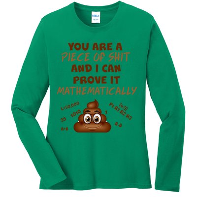 You're A Piece Of Shit And I Can Prove It Mathematically Ladies Long Sleeve Shirt