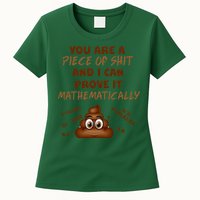 You're A Piece Of Shit And I Can Prove It Mathematically Womens T-Shirt