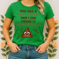 You're A Piece Of Shit And I Can Prove It Mathematically Womens T-Shirt