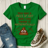 You're A Piece Of Shit And I Can Prove It Mathematically Womens T-Shirt