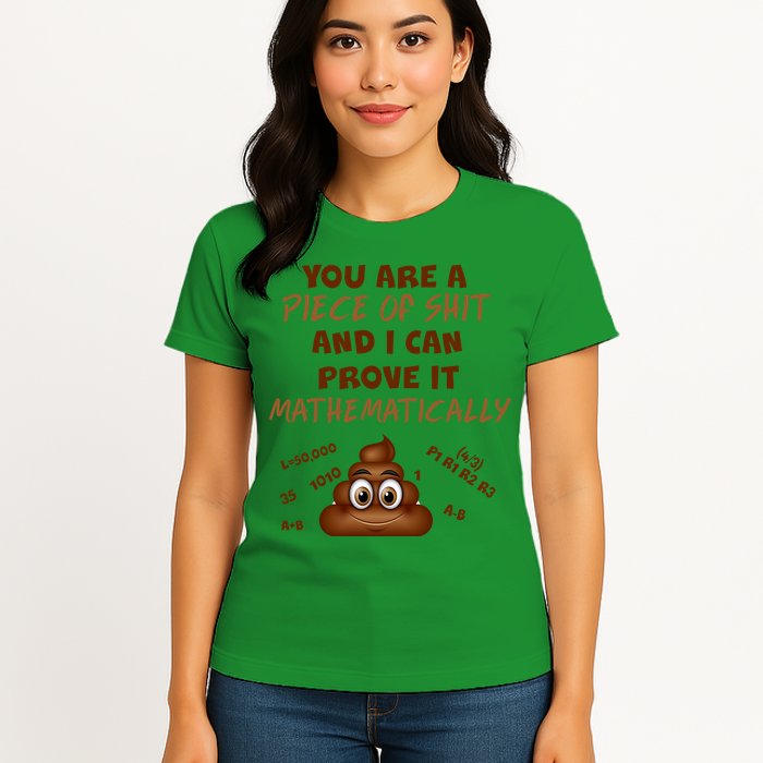 You're A Piece Of Shit And I Can Prove It Mathematically Womens T-Shirt