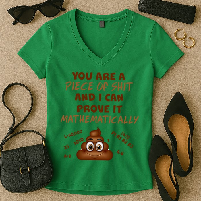 You're A Piece Of Shit And I Can Prove It Mathematically Women's V-Neck T-Shirt