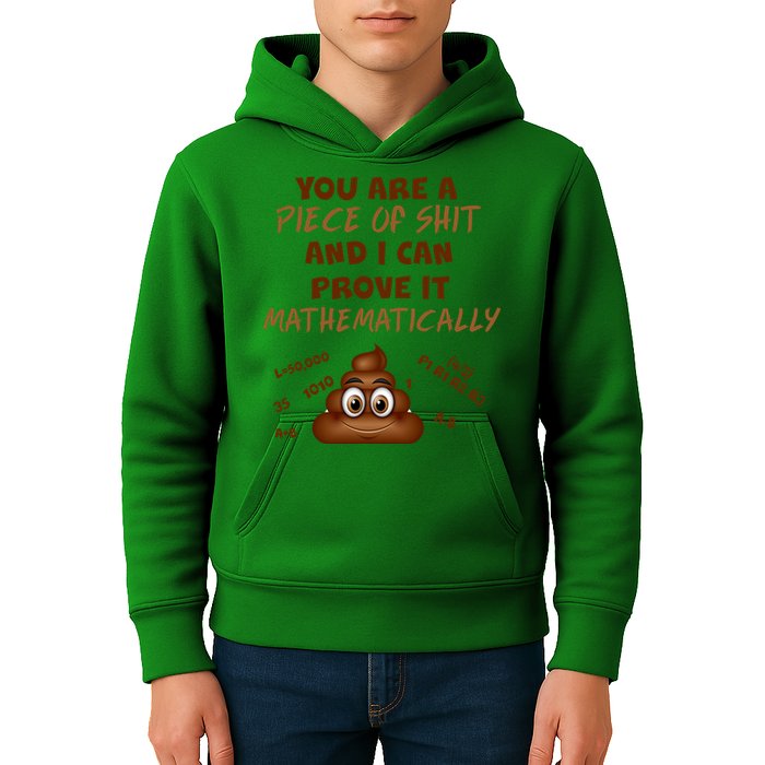 You're A Piece Of Shit And I Can Prove It Mathematically Kids Hoodie