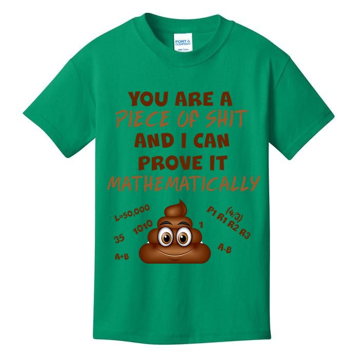You're A Piece Of Shit And I Can Prove It Mathematically Kids T-Shirt