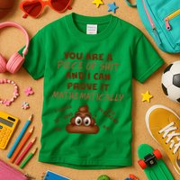 You're A Piece Of Shit And I Can Prove It Mathematically Kids T-Shirt