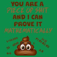 You're A Piece Of Shit And I Can Prove It Mathematically Kids T-Shirt