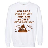 You're A Piece Of Shit And I Can Prove It Mathematically Garment-Dyed Sweatshirt