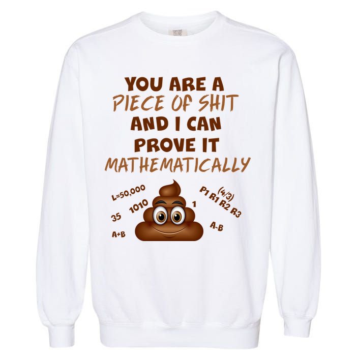 You're A Piece Of Shit And I Can Prove It Mathematically Garment-Dyed Sweatshirt