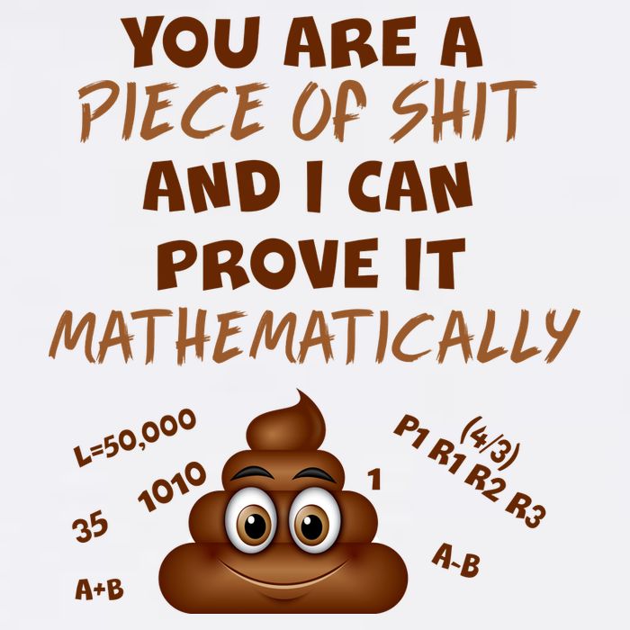 You're A Piece Of Shit And I Can Prove It Mathematically Garment-Dyed Sweatshirt