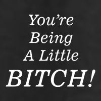 You're Being A Little Bitch Golf Towel
