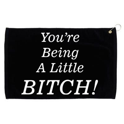 You're Being A Little Bitch Grommeted Golf Towel