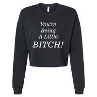 You're Being A Little Bitch Cropped Pullover Crew
