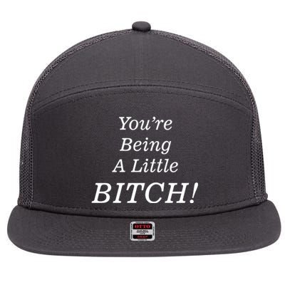 You're Being A Little Bitch 7 Panel Mesh Trucker Snapback Hat