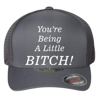 You're Being A Little Bitch Flexfit Unipanel Trucker Cap