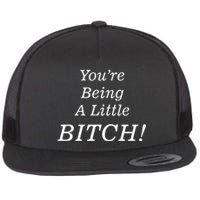 You're Being A Little Bitch Flat Bill Trucker Hat