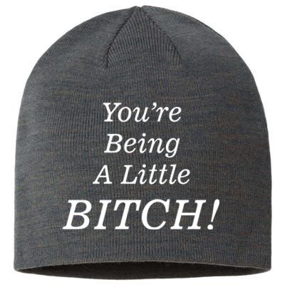 You're Being A Little Bitch Sustainable Beanie