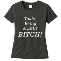 You're Being A Little Bitch Womens T-Shirt