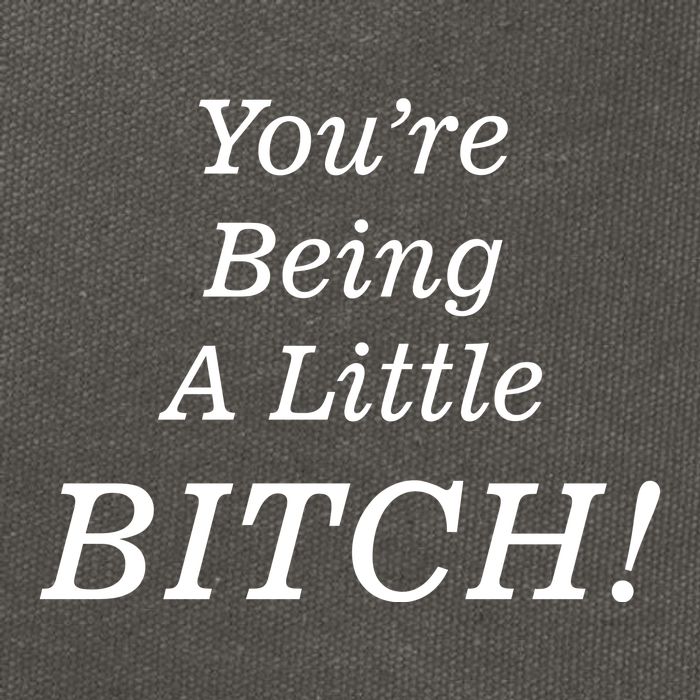 You're Being A Little Bitch Cotton Canvas Backpack