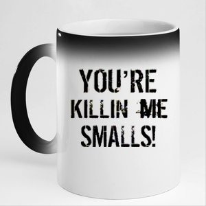 You're Killin Me Smalls! 11oz Black Color Changing Mug