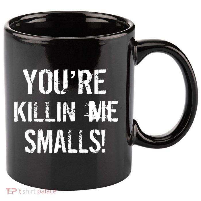 You're Killin Me Smalls! 11oz C Handle Ceramic Mug