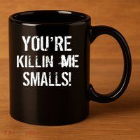 You're Killin Me Smalls! 11oz C Handle Ceramic Mug