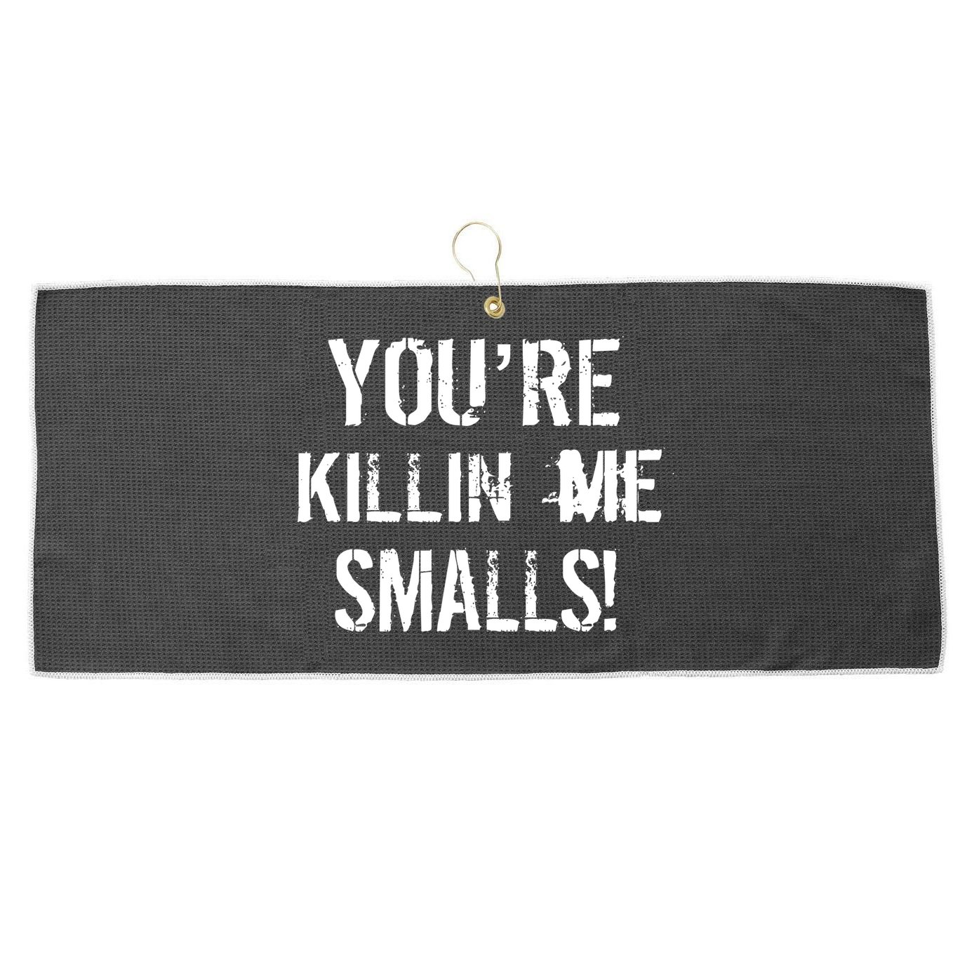 You're Killin Me Smalls! Large Microfiber Waffle Golf Towel