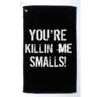 You're Killin Me Smalls! Golf Towel