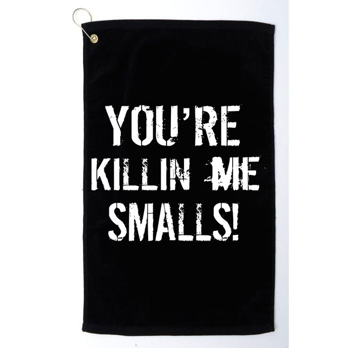 You're Killin Me Smalls! Golf Towel