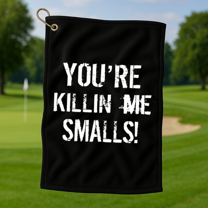 You're Killin Me Smalls! Golf Towel