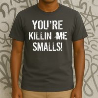 You're Killin Me Smalls! T-Shirt