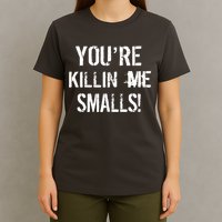 You're Killin Me Smalls! T-Shirt