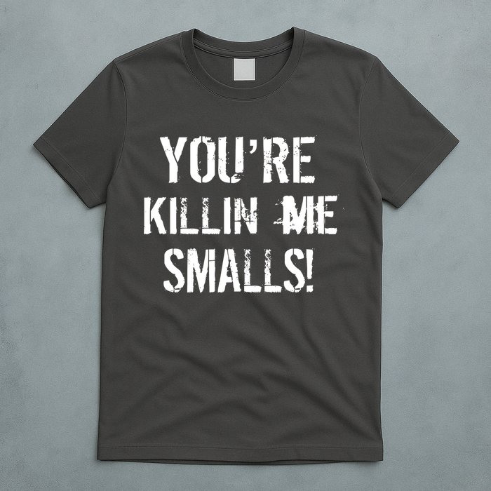 You're Killin Me Smalls! T-Shirt