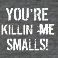 You're Killin Me Smalls! T-Shirt