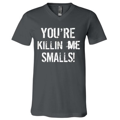 You're Killin Me Smalls! V-Neck T-Shirt
