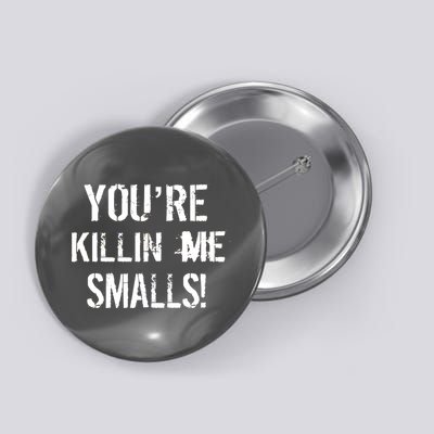 You're Killin Me Smalls! Button