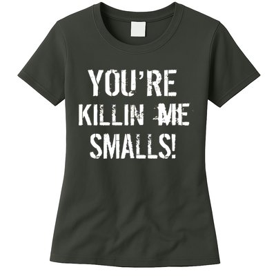 You're Killin Me Smalls! Womens T-Shirt