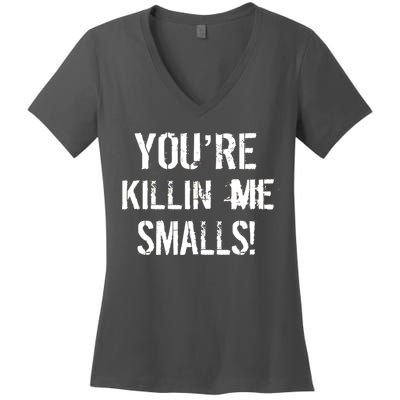 You're Killin Me Smalls! Women's V-Neck T-Shirt