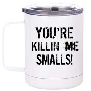 You're Killin Me Smalls! 12 oz Stainless Steel Tumbler Cup