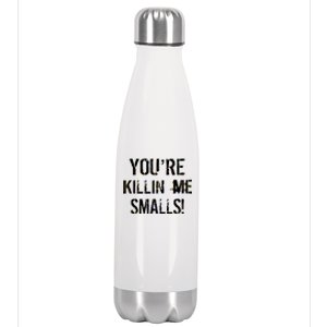 You're Killin Me Smalls! Stainless Steel Insulated Water Bottle