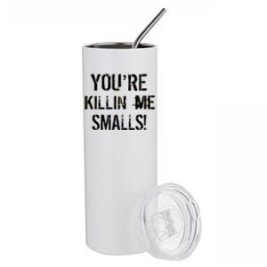 You're Killin Me Smalls! Stainless Steel Tumbler