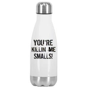 You're Killin Me Smalls! Stainless Steel Insulated Water Bottle